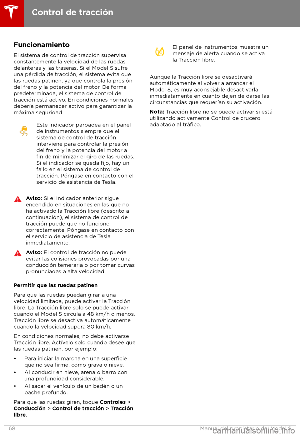 TESLA MODEL S 2018 Manual del propietario (in Spanish) Funcionamiento
El sis tema de control de tracci TESLA MODEL S 2018 Manual del propietario (in Spanish) Funcionamiento
El sis tema de control de tracci