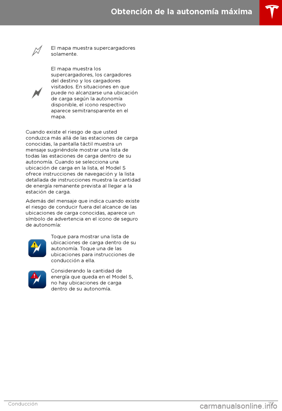 TESLA MODEL S 2018 Manual del propietario (in Spanish) El mapa muestra supercargadores
solament
e. El mapa muestra los
super
cargadores, los cargadores
del destino y los cargadores
visitados. En situaciones en que
puede no alcanzarse una ubicaci TESLA MODEL S 2018 Manual del propietario (in Spanish) El mapa muestra supercargadores
solament
e. El mapa muestra los
super
cargadores, los cargadores
del destino y los cargadores
visitados. En situaciones en que
puede no alcanzarse una ubicaci