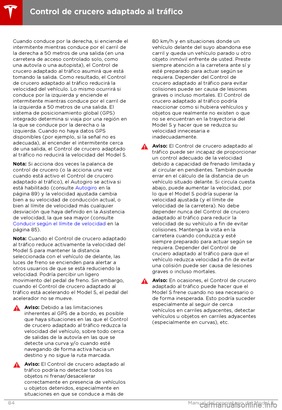 TESLA MODEL S 2018 Manual del propietario (in Spanish) Cuando conduce por la derecha, si enciende el
int ermitente mientras conduce por el carril de
la derecha a 50 metros de una salida (en una
carretera de acceso controlado solo, como
una autov TESLA MODEL S 2018 Manual del propietario (in Spanish) Cuando conduce por la derecha, si enciende el
int ermitente mientras conduce por el carril de
la derecha a 50 metros de una salida (en una
carretera de acceso controlado solo, como
una autov