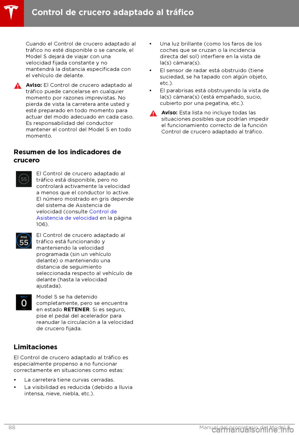 TESLA MODEL S 2018 Manual del propietario (in Spanish) Cuando el Control de crucero adaptado al
tr TESLA MODEL S 2018 Manual del propietario (in Spanish) Cuando el Control de crucero adaptado al
tr