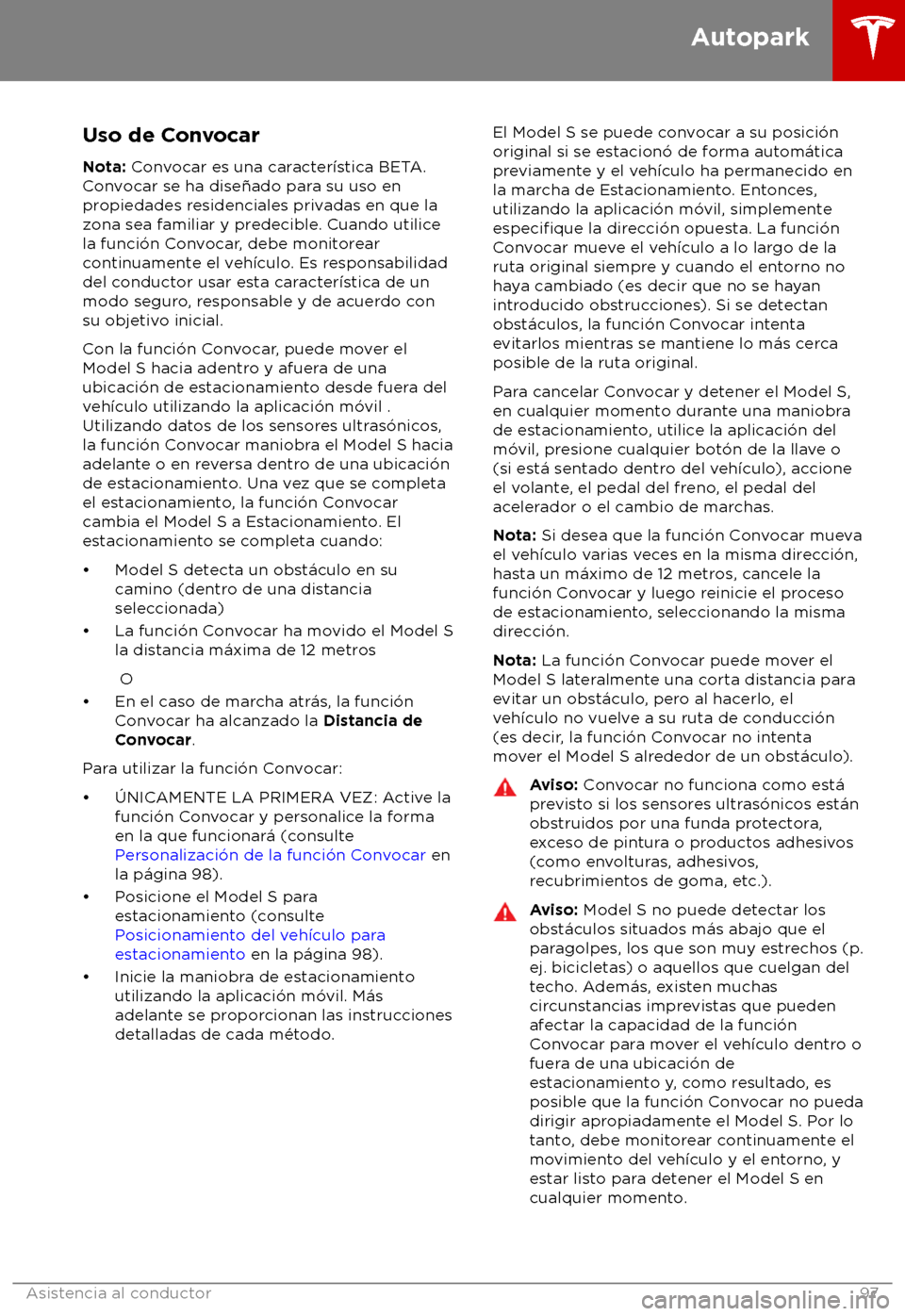 TESLA MODEL S 2018 Manual del propietario (in Spanish) Uso de Convocar
Nota: C onvocar es una caracter TESLA MODEL S 2018 Manual del propietario (in Spanish) Uso de Convocar
Nota: C onvocar es una caracter