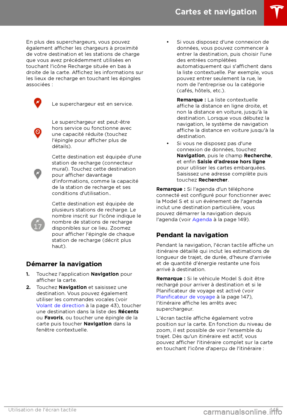 TESLA MODEL S 2018 Manuel du propriétaire (in French) En plus des superchargeurs, vous pouvez
TESLA MODEL S 2018 Manuel du propriétaire (in French) En plus des superchargeurs, vous pouvez
