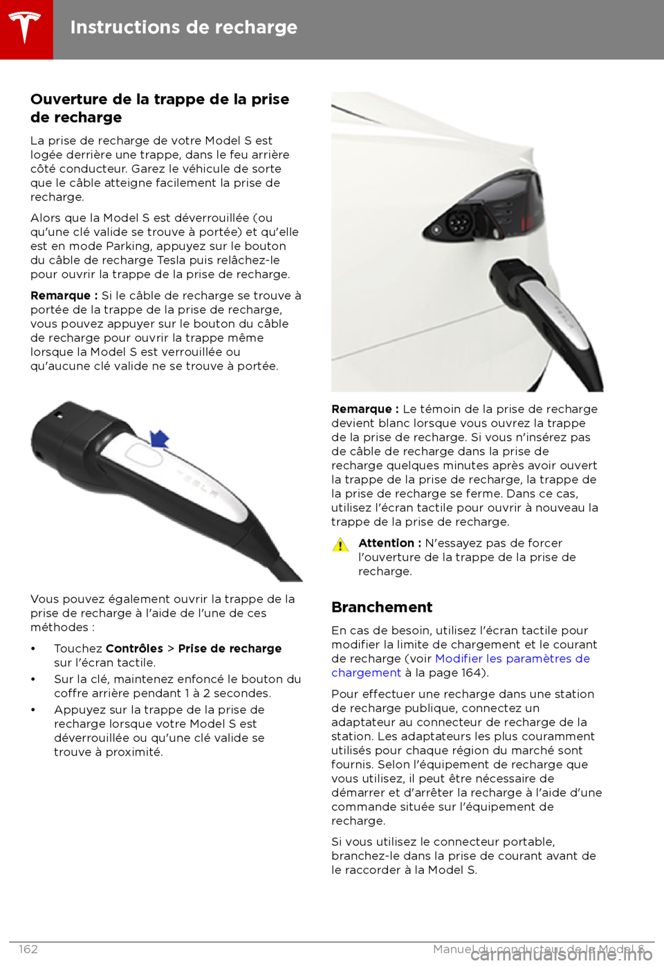 TESLA MODEL S 2018 Manuel du propriétaire (in French) Ouverture de la trappe de la prise
de r echarge
La prise de recharge de votre Model S est
log TESLA MODEL S 2018 Manuel du propriétaire (in French) Ouverture de la trappe de la prise
de r echarge
La prise de recharge de votre Model S est
log