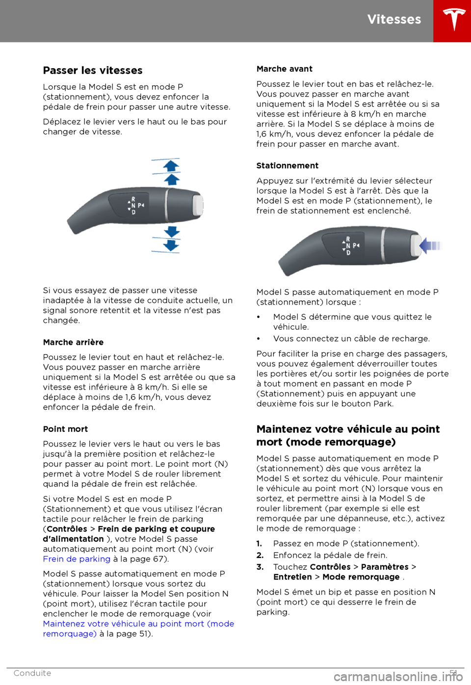 TESLA MODEL S 2018 Manuel du propriétaire (in French) Passer les vitesses
L orsque la Model S est en mode P
(stationnement), vous devez enfoncer la
p TESLA MODEL S 2018 Manuel du propriétaire (in French) Passer les vitesses
L orsque la Model S est en mode P
(stationnement), vous devez enfoncer la
p