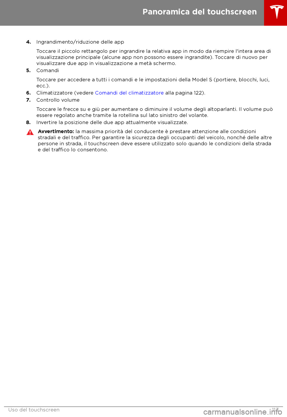 TESLA MODEL S 2018 Manuale del proprietario (in Italian) 4.
Ingrandimento/riduzione delle app
Toccare il piccolo rettangolo per ingrandire la relativa app in modo da riempire l TESLA MODEL S 2018 Manuale del proprietario (in Italian) 4.
Ingrandimento/riduzione delle app
Toccare il piccolo rettangolo per ingrandire la relativa app in modo da riempire l
