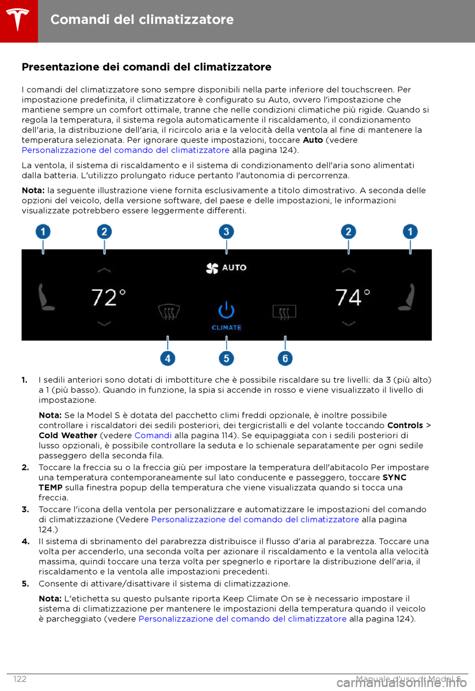 TESLA MODEL S 2018 Manuale del proprietario (in Italian) Presentazione dei comandi del climatizzatore
I c omandi del climatizzatore sono sempre disponibili nella parte inferiore del touchscreen. Per
impostazione predefinita, il climatizzatore è configurato TESLA MODEL S 2018 Manuale del proprietario (in Italian) Presentazione dei comandi del climatizzatore
I c omandi del climatizzatore sono sempre disponibili nella parte inferiore del touchscreen. Per
impostazione predefinita, il climatizzatore è configurato