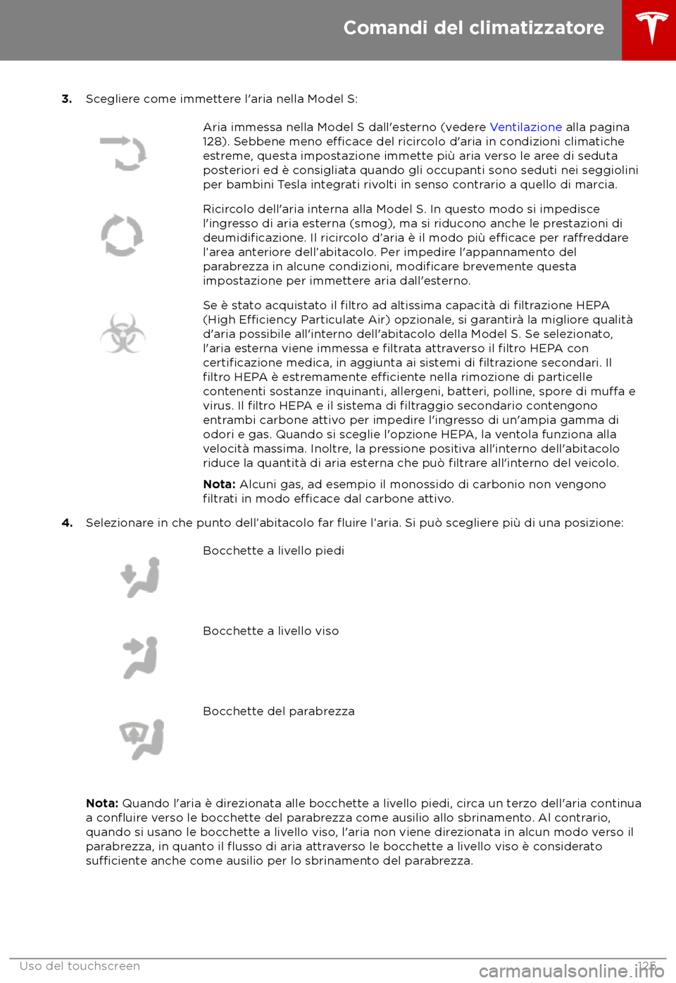 TESLA MODEL S 2018 Manuale del proprietario (in Italian) 3.
Scegliere come immettere l TESLA MODEL S 2018 Manuale del proprietario (in Italian) 3.
Scegliere come immettere l