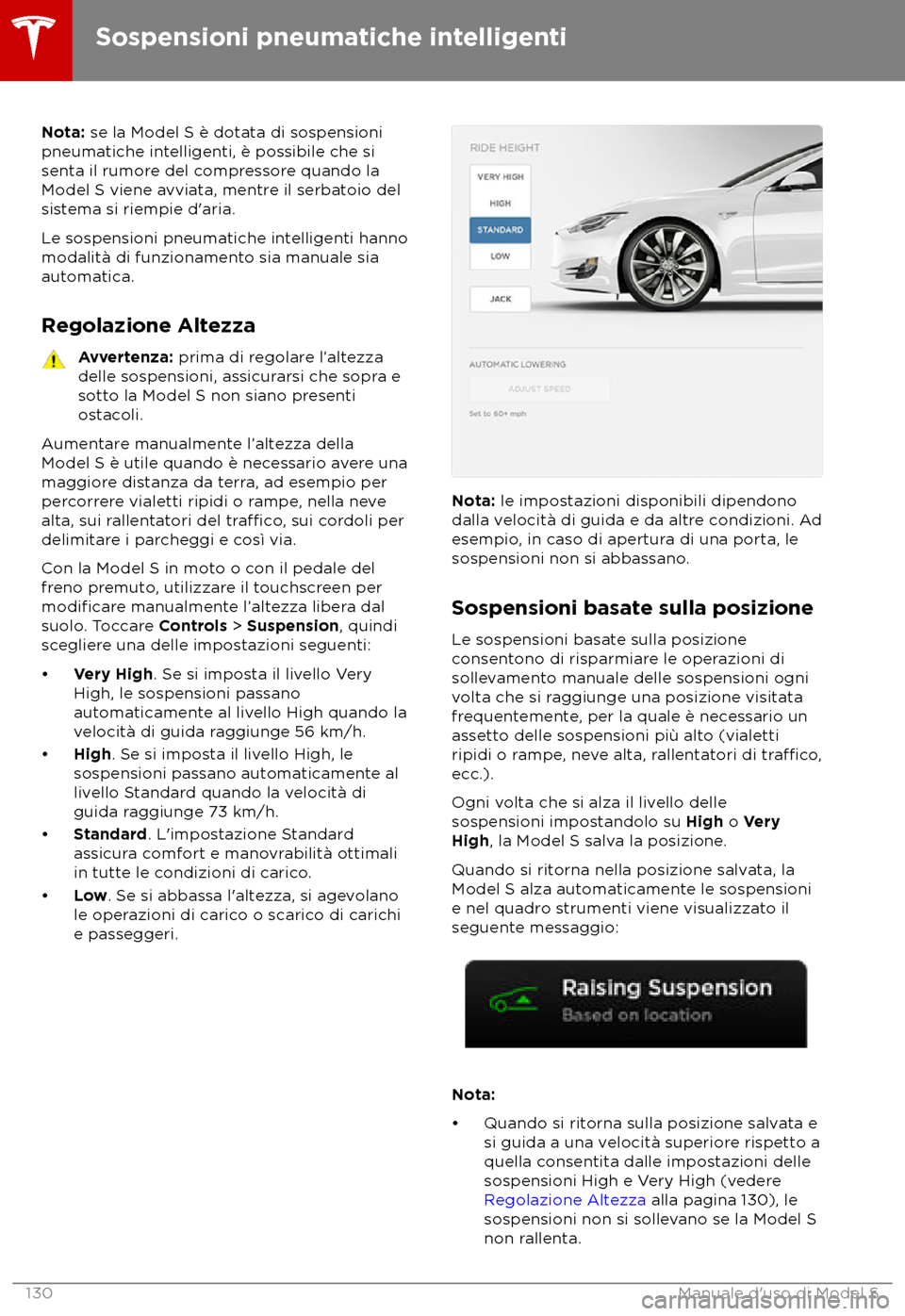 TESLA MODEL S 2018 Manuale del proprietario (in Italian) Nota: se la Model S è dota
ta di sospensioni
pneumatiche intelligenti, è possibile che si
senta il rumore del compressore quando la
Model S viene avviata, mentre il serbatoio del
sistema si riempie TESLA MODEL S 2018 Manuale del proprietario (in Italian) Nota: se la Model S è dota
ta di sospensioni
pneumatiche intelligenti, è possibile che si
senta il rumore del compressore quando la
Model S viene avviata, mentre il serbatoio del
sistema si riempie