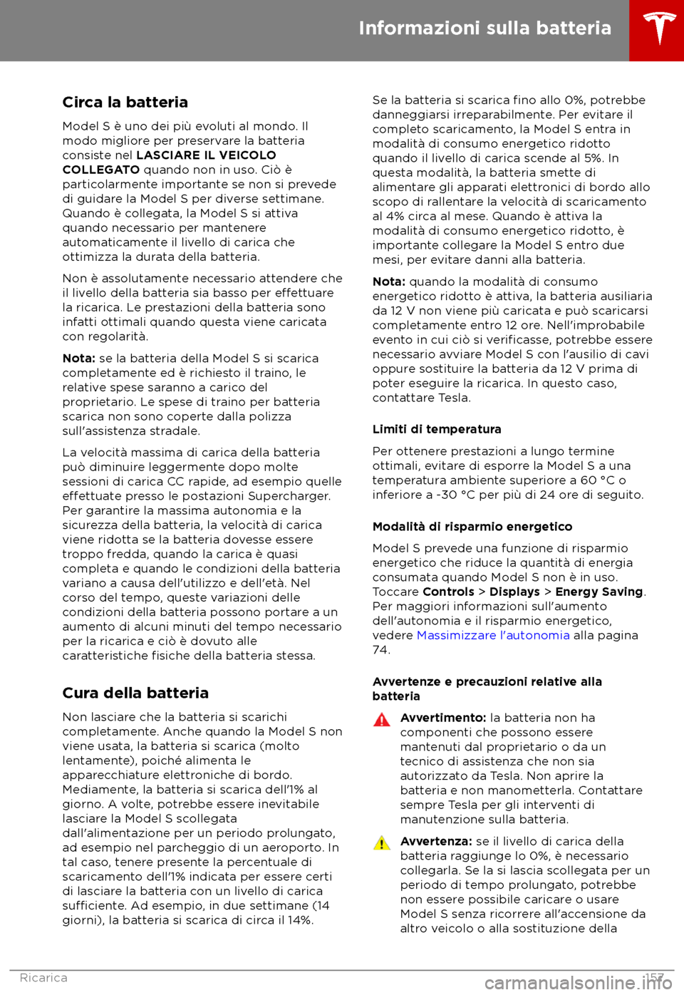 TESLA MODEL S 2018 Manuale del proprietario (in Italian) Circa la batteria
Model S è uno dei pi TESLA MODEL S 2018 Manuale del proprietario (in Italian) Circa la batteria
Model S è uno dei pi