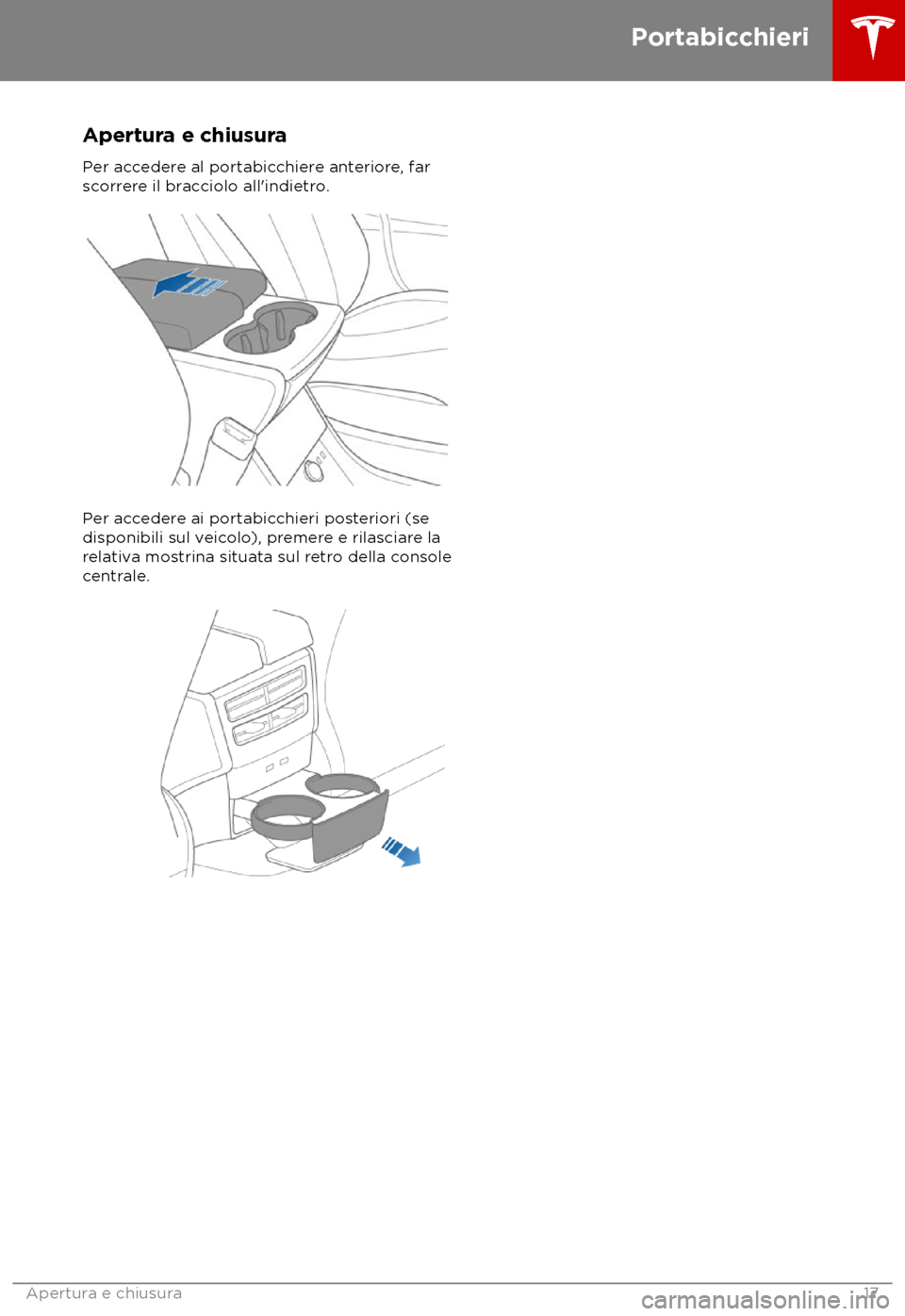 TESLA MODEL S 2018  Manuale del proprietario (in Italian) Apertura e chiusura
P er accedere al portabicchiere anteriore, far
scorrere il bracciolo all