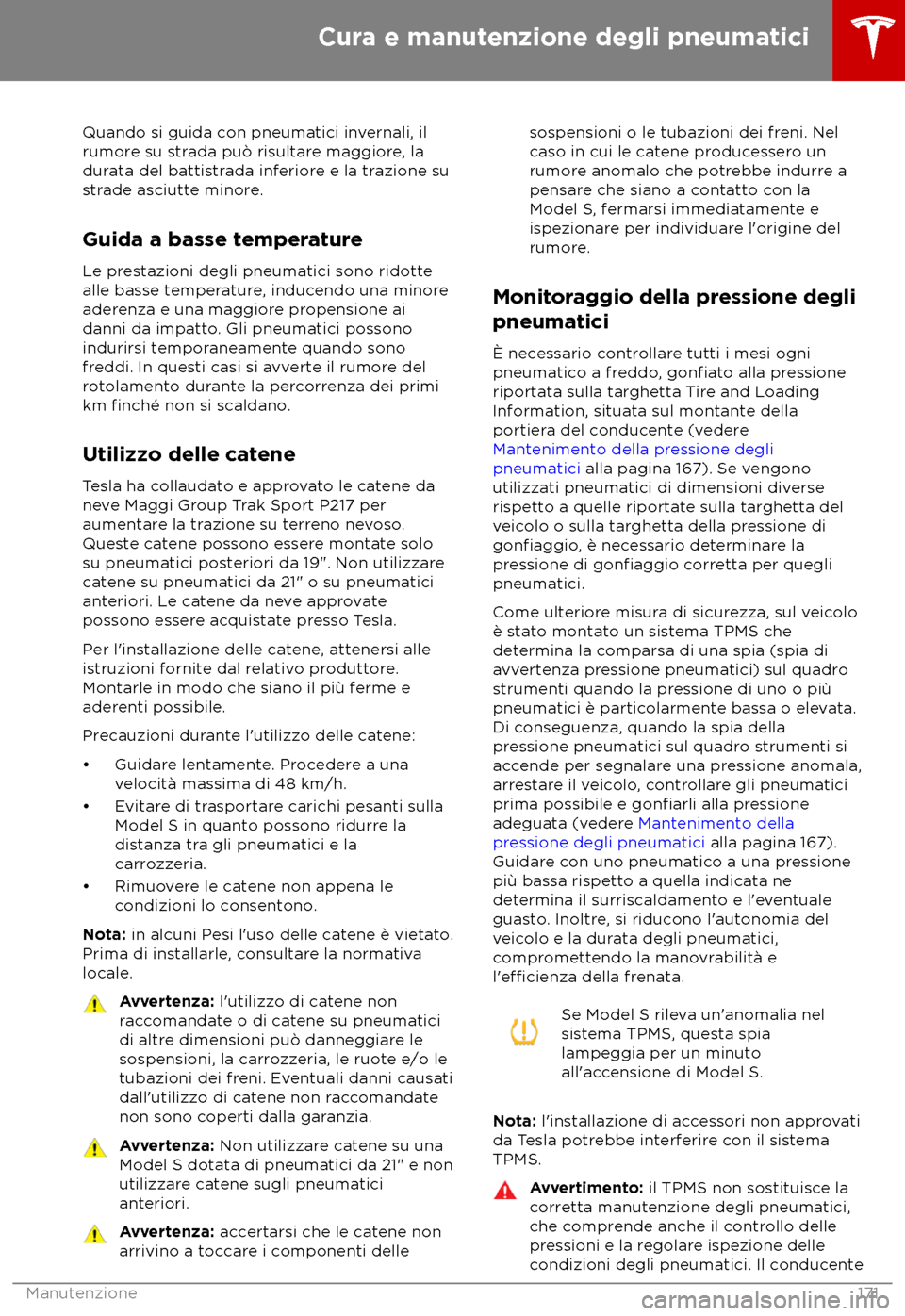 TESLA MODEL S 2018 Manuale del proprietario (in Italian) Quando si guida con pneumatici invernali, il
rumor e su strada pu TESLA MODEL S 2018 Manuale del proprietario (in Italian) Quando si guida con pneumatici invernali, il
rumor e su strada pu
