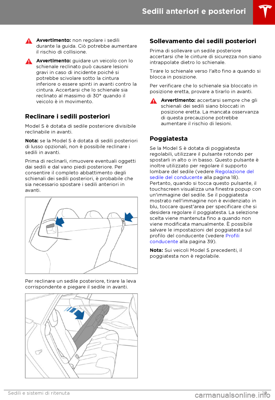 TESLA MODEL S 2018  Manuale del proprietario (in Italian) Avvertimento: non r
egolare i sedili
durante la guida. Ci