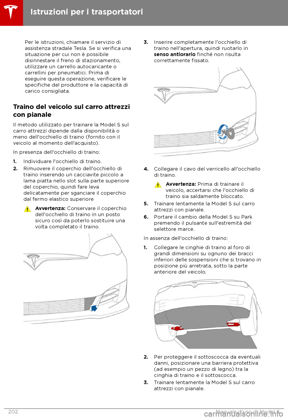 TESLA MODEL S 2018  Manuale del proprietario (in Italian) Per le istruzioni, chiamare il servizio di
as
sistenza stradale Tesla. Se si verifica una
situazione per cui non è pos
sibile
disinnestare il freno di stazionamento,
utilizzare un carrello autocarica