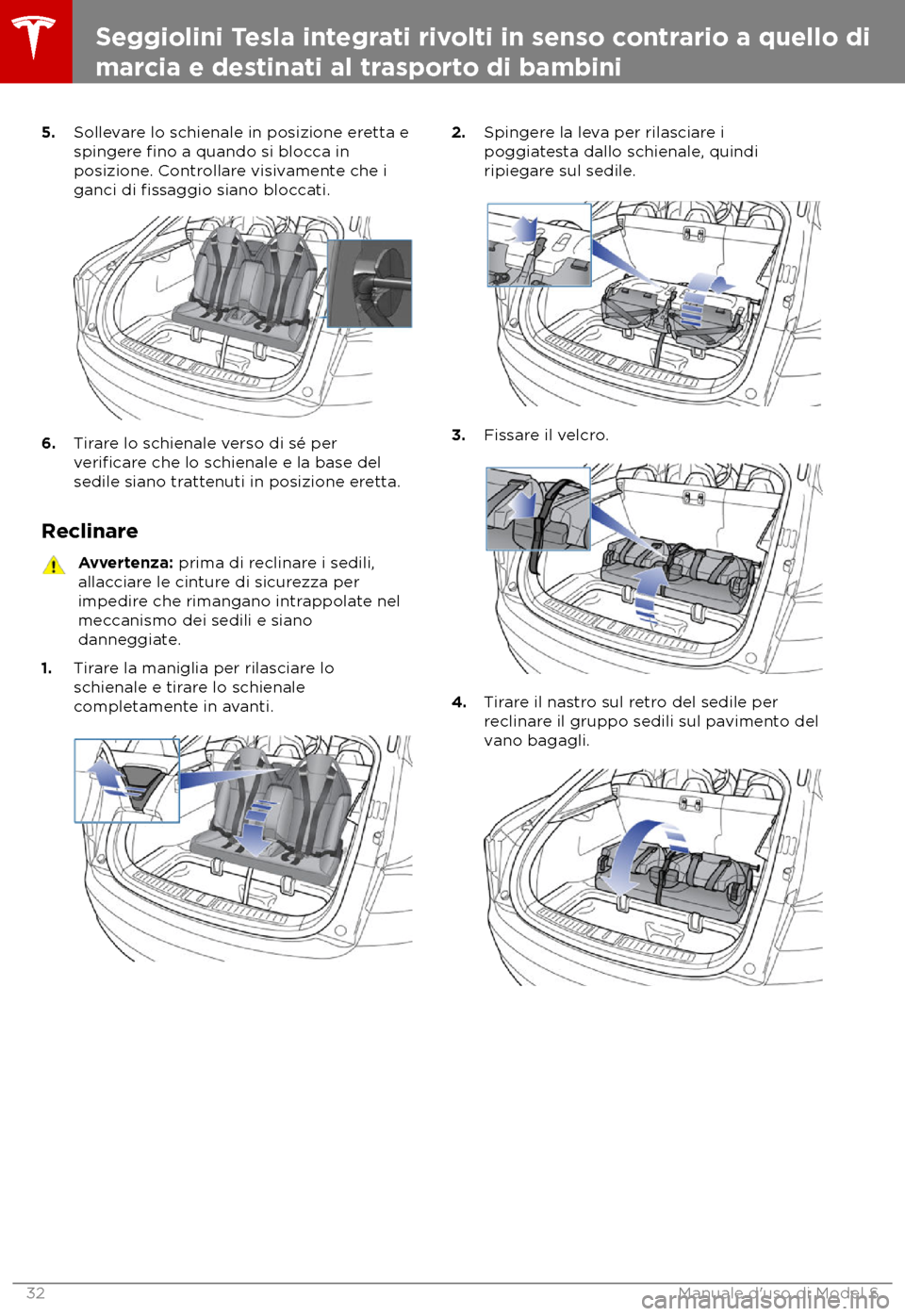 TESLA MODEL S 2018  Manuale del proprietario (in Italian) 5.
Sollevare lo schienale in posizione eretta e
spingere fino a quando si blocca in
posizione. Controllare visivamente che i
ganci di 
fissaggio siano bloccati. 6.
T
irare lo schienale verso di sé pe