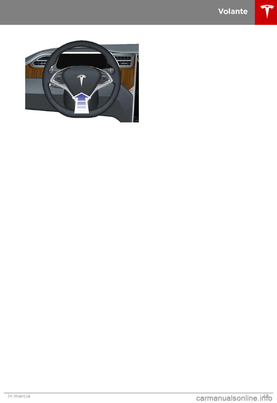 TESLA MODEL S 2018 Manuale del proprietario (in Italian) Volante
In marcia
45 TESLA MODEL S 2018 Manuale del proprietario (in Italian) Volante
In marcia
45