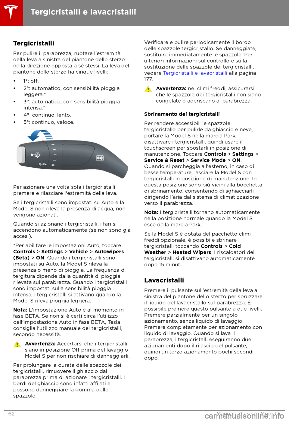 TESLA MODEL S 2018  Manuale del proprietario (in Italian) Tergicristalli
P
er pulire il parabrezza, ruotare l