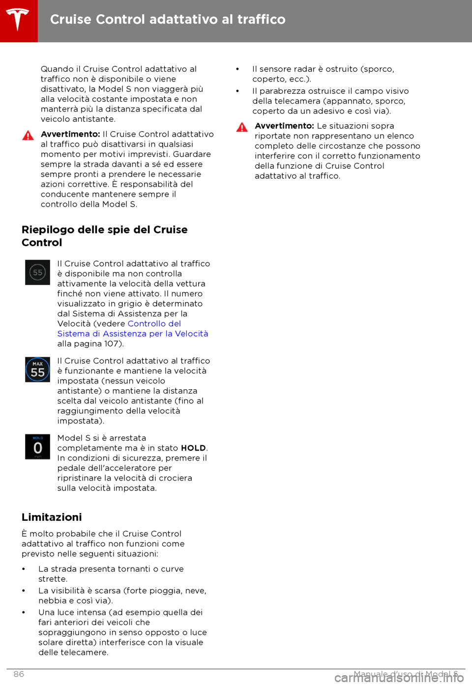 TESLA MODEL S 2018  Manuale del proprietario (in Italian) Quando il Cruise Control adattativo al
tra