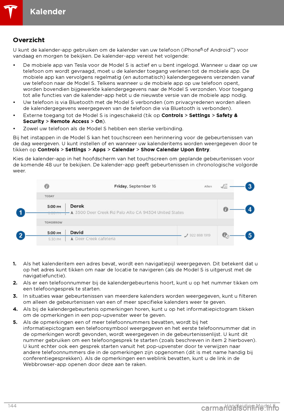 TESLA MODEL S 2018  Handleiding (in Dutch) Overzicht
U k unt de kalender-app gebruiken om de kalender van uw telefoon (iPhone 