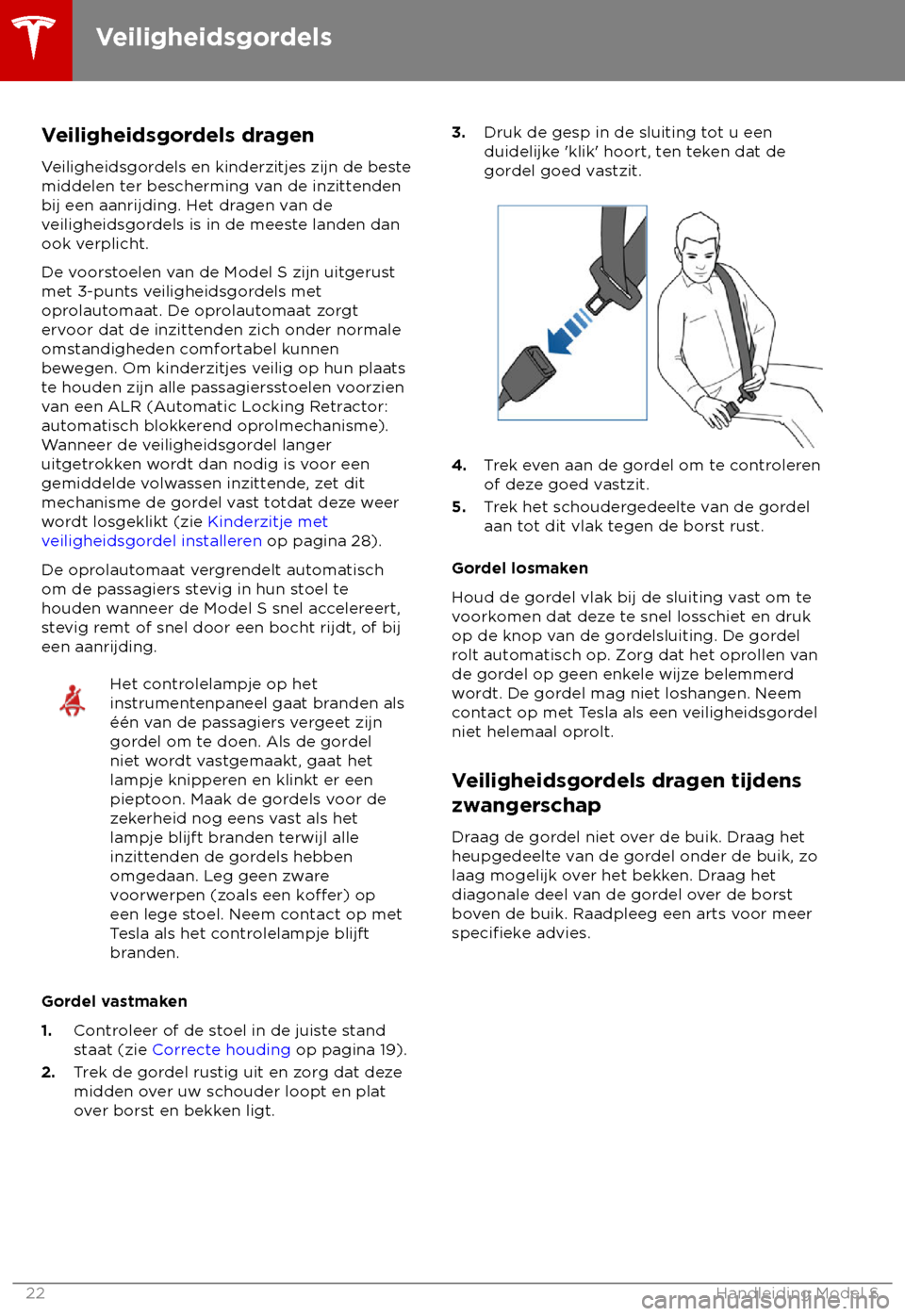 TESLA MODEL S 2018  Handleiding (in Dutch) Veiligheidsgordels dragen
V eiligheidsgordels en kinderzitjes zijn de beste
middelen ter bescherming van de inzittenden
bij een aanrijding. Het dragen van de
veiligheidsgordels is in de meeste landen 