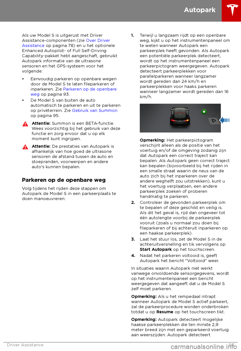 TESLA MODEL S 2018  Handleiding (in Dutch) Als uw Model S is uitgerust met Driver
As
sistance-componenten (zie Over Driver
Assistance op pagina 78) en u het optionele
Enhanced Autopilot- of Full Self-Driving
Capability-pakket hebt aangeschaft,