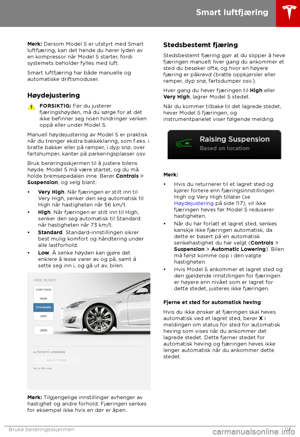 TESLA MODEL S 2018 Brukerhåndbok (in Norwegian) Merk: Dersom Model S er uts
tyrt med Smart
luftfjæring, kan det hende du h TESLA MODEL S 2018 Brukerhåndbok (in Norwegian) Merk: Dersom Model S er uts
tyrt med Smart
luftfjæring, kan det hende du h