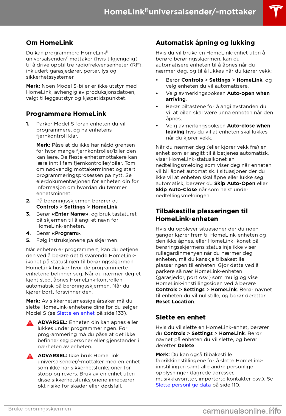 TESLA MODEL S 2018 Brukerhåndbok (in Norwegian) Om HomeLink
Du k an programmere HomeLink TESLA MODEL S 2018 Brukerhåndbok (in Norwegian) Om HomeLink
Du k an programmere HomeLink