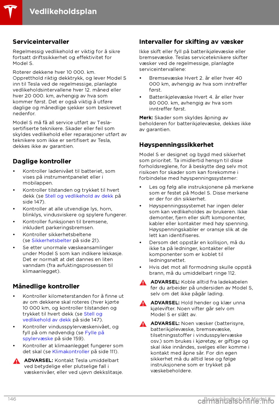 TESLA MODEL S 2018  Brukerhåndbok (in Norwegian) Serviceintervaller
R egelmessig vedlikehold er viktig for å sikre
fortsatt driftssikkerhet og 
e
