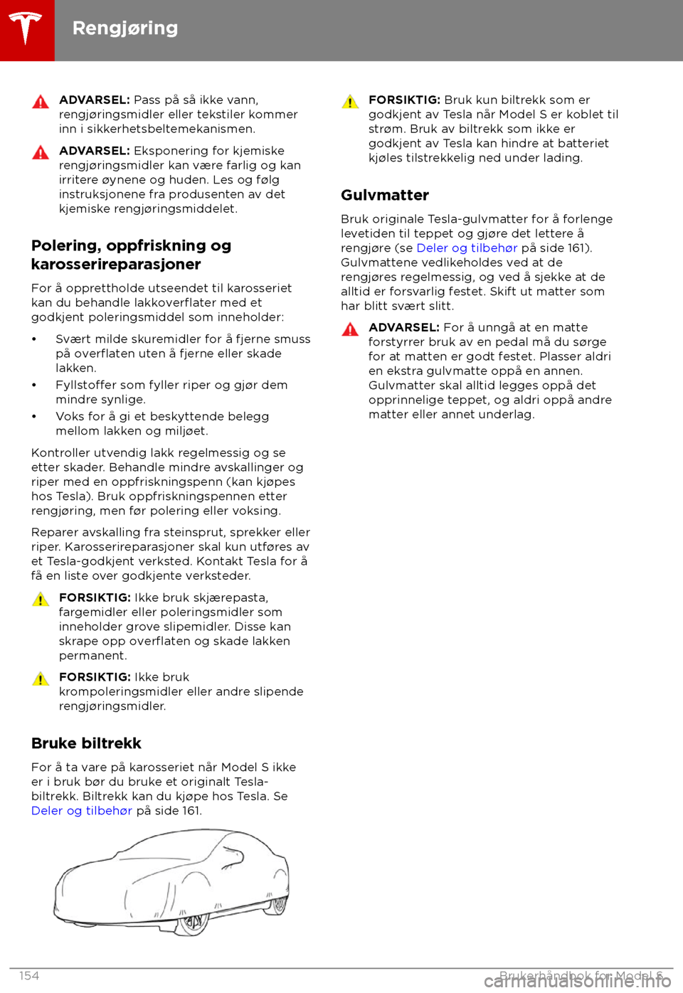 TESLA MODEL S 2018 Brukerhåndbok (in Norwegian) ADVARSEL: P
ass på så ikke vann,
rengj TESLA MODEL S 2018 Brukerhåndbok (in Norwegian) ADVARSEL: P
ass på så ikke vann,
rengj