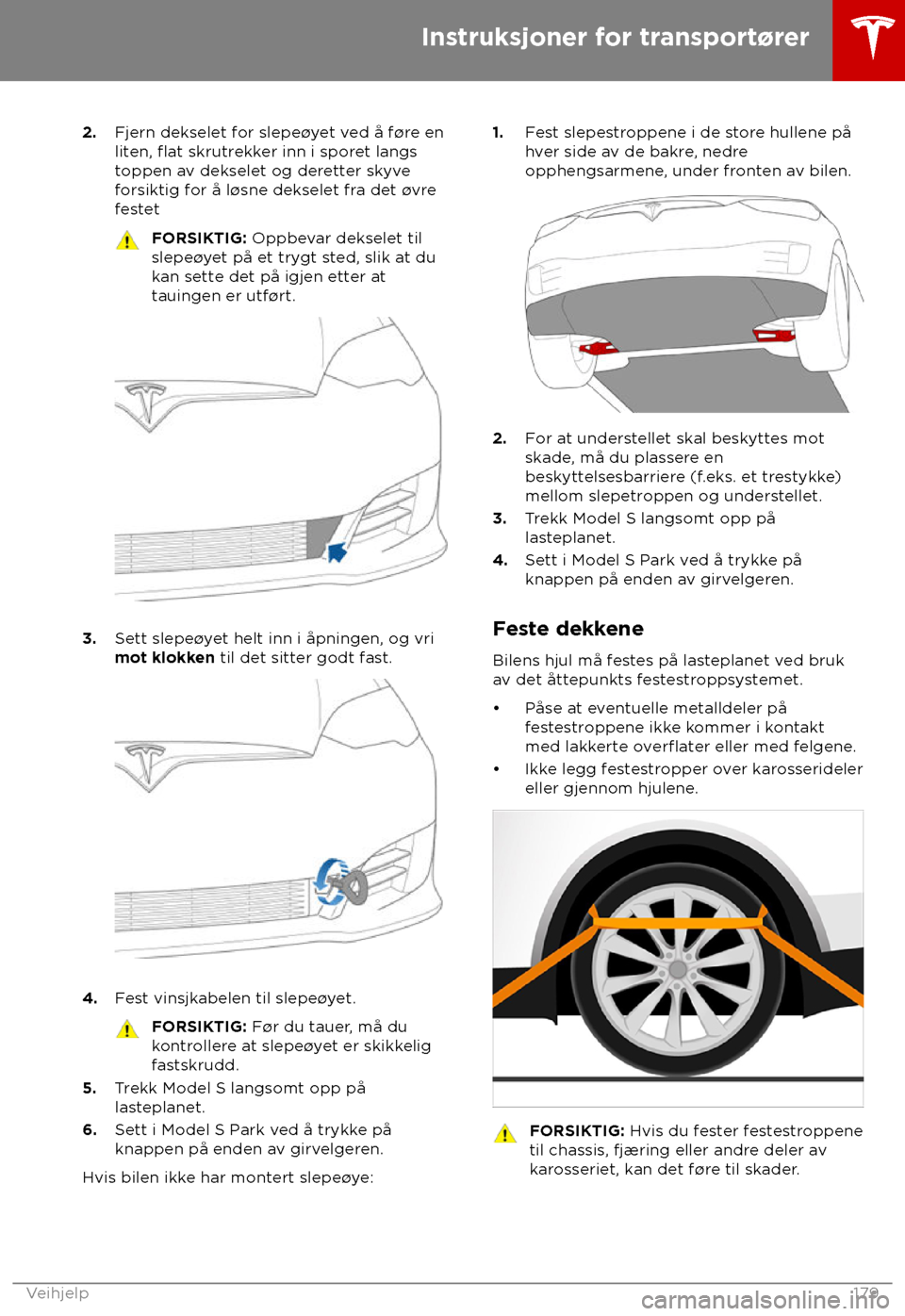 TESLA MODEL S 2018 Brukerhåndbok (in Norwegian) 2.
Fjern dekselet f or slepe TESLA MODEL S 2018 Brukerhåndbok (in Norwegian) 2.
Fjern dekselet f or slepe