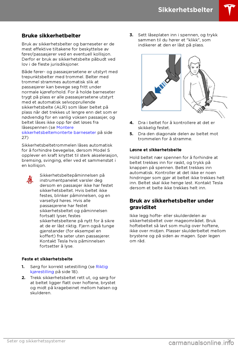 TESLA MODEL S 2018  Brukerhåndbok (in Norwegian) Bruke sikkerhetbelter
Bruk a v sikkerhetsbelter og barneseter er de
mest e
