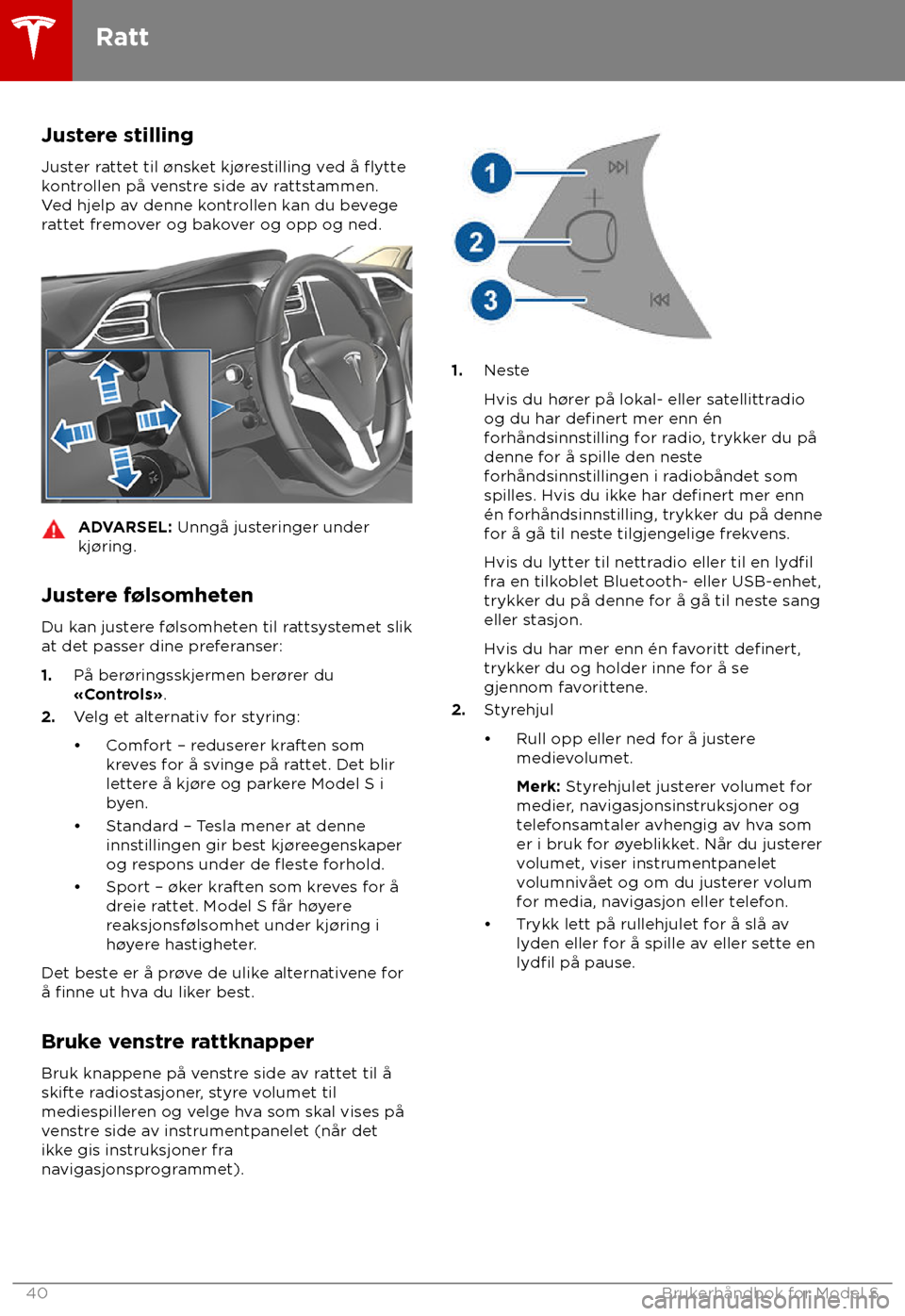TESLA MODEL S 2018 Brukerhåndbok (in Norwegian) Justere stilling
Jus ter rattet til TESLA MODEL S 2018 Brukerhåndbok (in Norwegian) Justere stilling
Jus ter rattet til