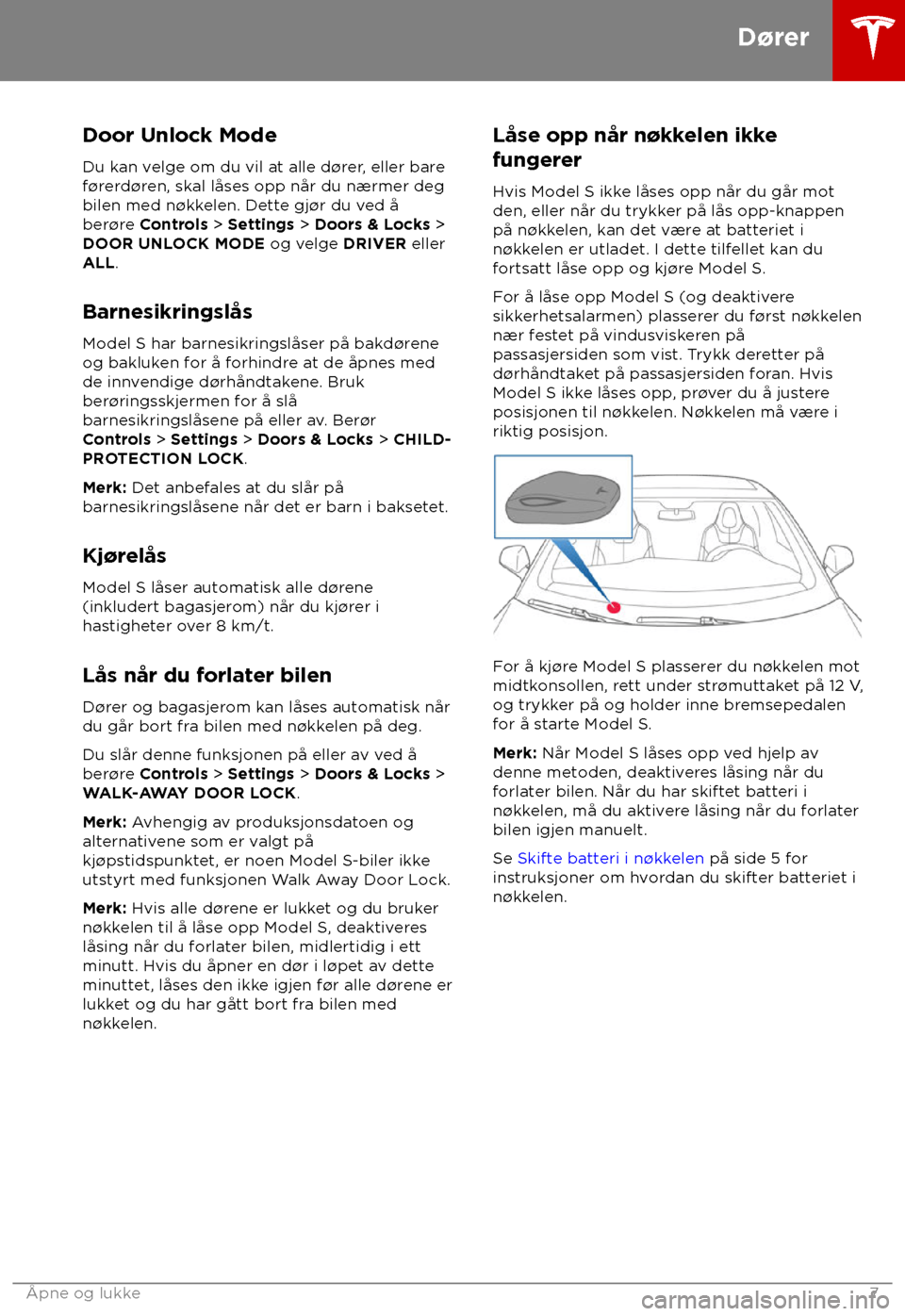 TESLA MODEL S 2018  Brukerhåndbok (in Norwegian) Door Unlock Mode
Du k an velge om du vil at alle d