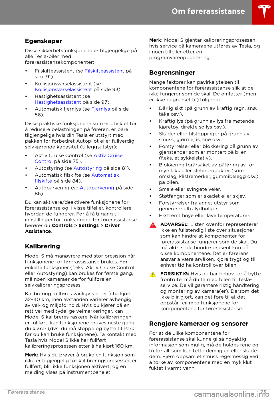 TESLA MODEL S 2018 Brukerhåndbok (in Norwegian) Egenskaper
Dis se sikkerhetsfunksjonene er tilgjengelige på
alle Tesla-biler med
f TESLA MODEL S 2018 Brukerhåndbok (in Norwegian) Egenskaper
Dis se sikkerhetsfunksjonene er tilgjengelige på
alle Tesla-biler med
f
