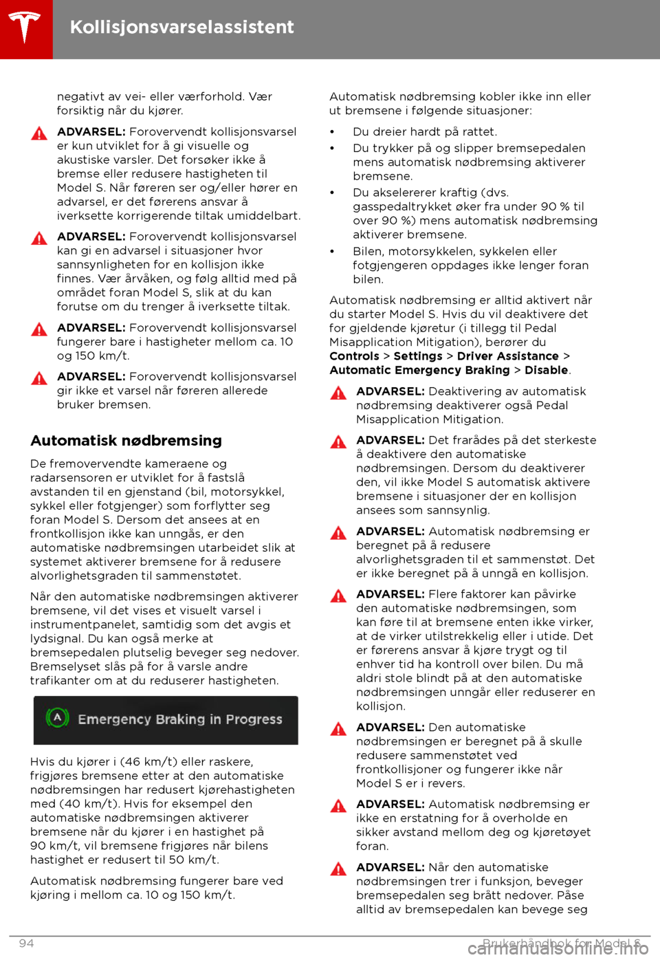 TESLA MODEL S 2018  Brukerhåndbok (in Norwegian) negativt av vei- eller værforhold. Vær
f orsiktig når du kj