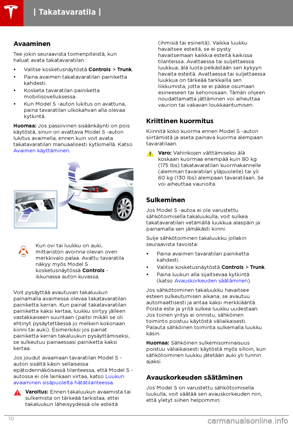 TESLA MODEL S 2018 Omistajan käsikirja (in Finnish) Avaaminen
T ee jokin seuraavista toimenpiteist TESLA MODEL S 2018 Omistajan käsikirja (in Finnish) Avaaminen
T ee jokin seuraavista toimenpiteist