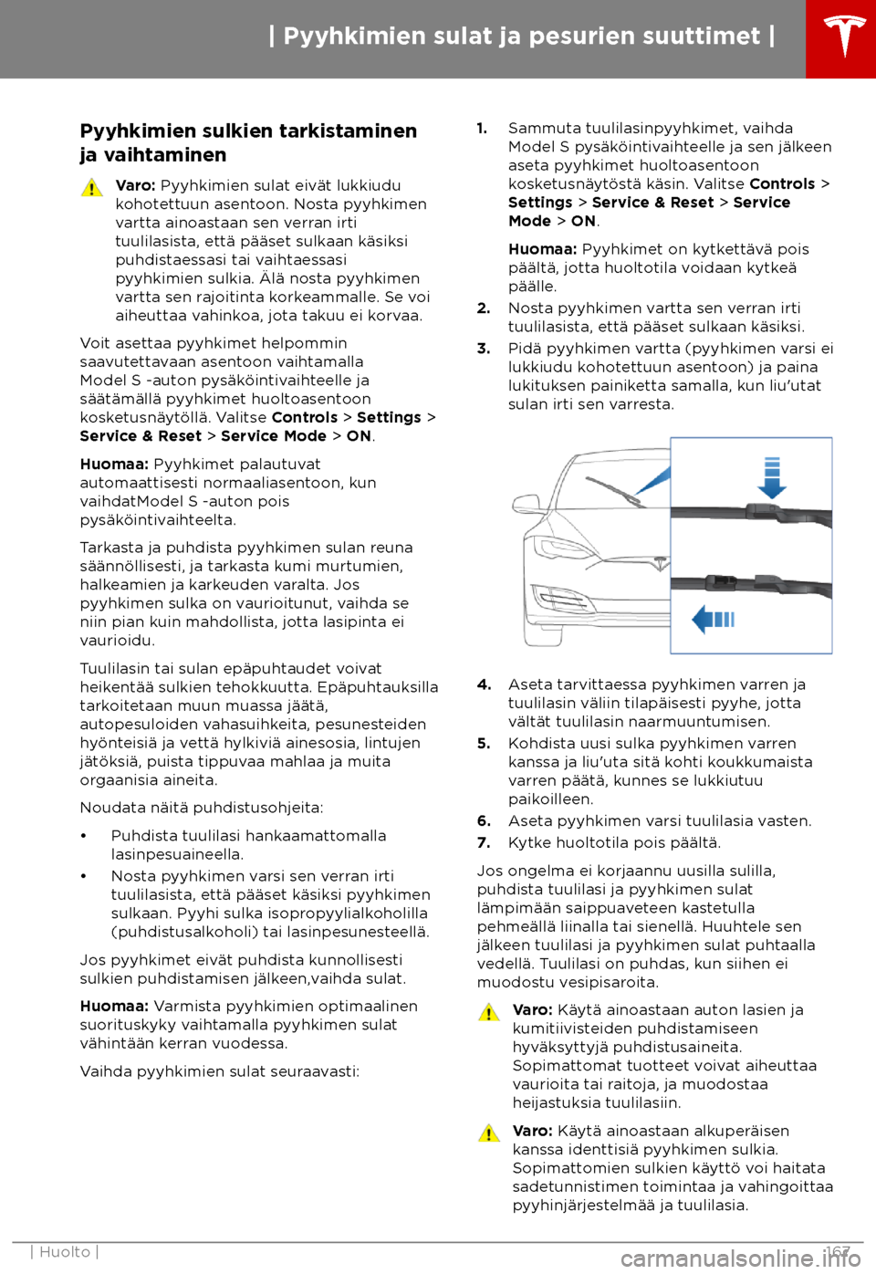 TESLA MODEL S 2018  Omistajan käsikirja (in Finnish)  Pyyhkimien sulkien tarkistaminen
ja v
aihtaminen Varo: P
yyhkimien sulat eiv