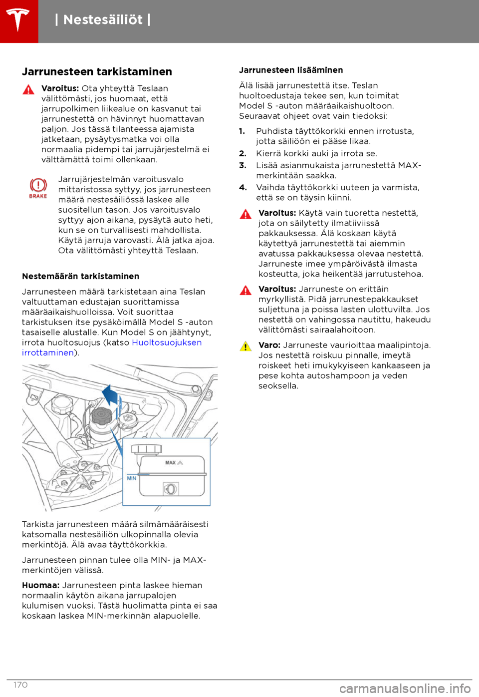 TESLA MODEL S 2018  Omistajan käsikirja (in Finnish)  Jarrunesteen tarkistaminen
Varoitus: Ota yht
eytt
