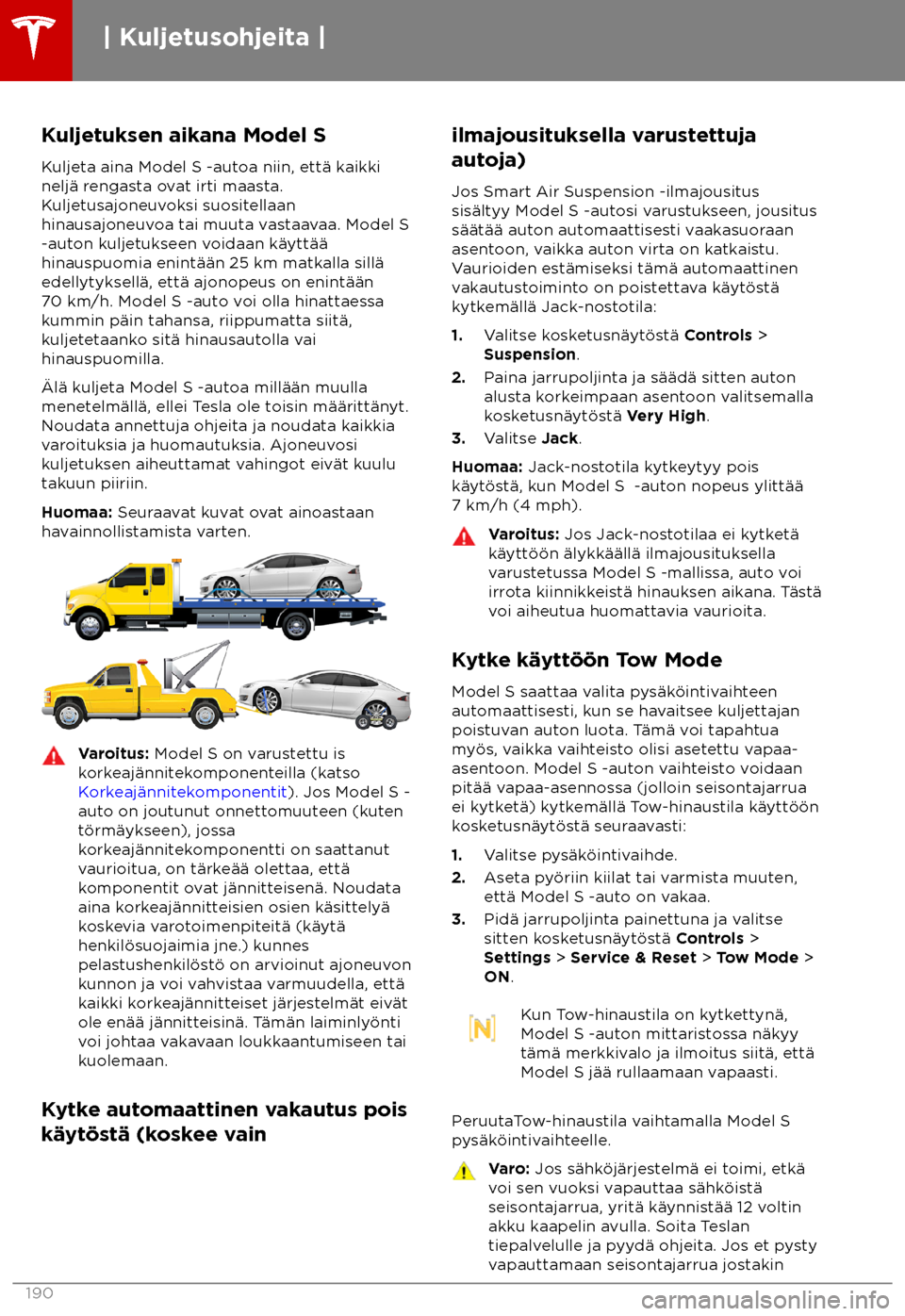 TESLA MODEL S 2018  Omistajan käsikirja (in Finnish)  Kuljetuksen aikana Model S
K uljeta aina Model S -autoa niin, ett