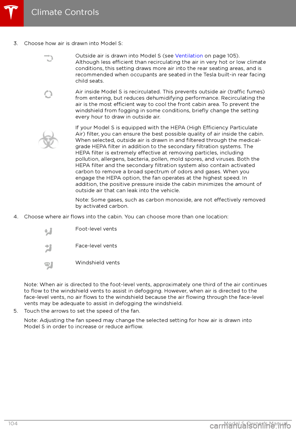 TESLA MODEL S 2017  Owners Manual 3. Choose how air is drawn into Model S:Outside air is drawn into Model S (see Ventilation on page 105).
Although less efficient than recirculating the air in very hot or low climate
conditions, this 