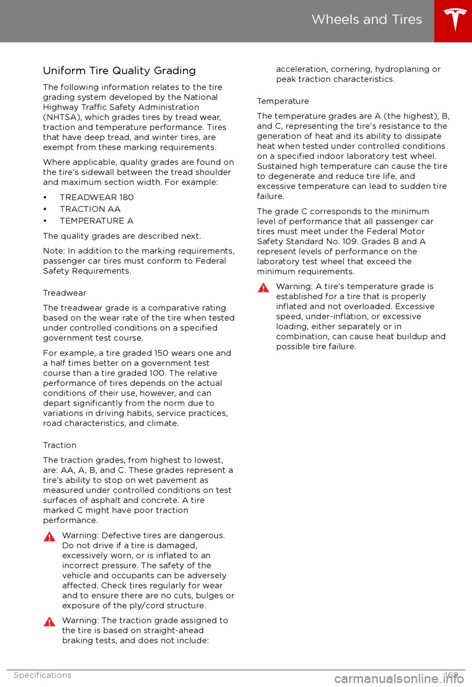 TESLA MODEL S 2017 Owners Manual Uniform Tire Quality GradingThe following information relates to the tire
grading system developed by the National
Highway
Traffic Safety Administration
(NHTSA), which grades tires by tread wear,
tra TESLA MODEL S 2017 Owners Manual Uniform Tire Quality GradingThe following information relates to the tire
grading system developed by the National
Highway
Traffic Safety Administration
(NHTSA), which grades tires by tread wear,
tra