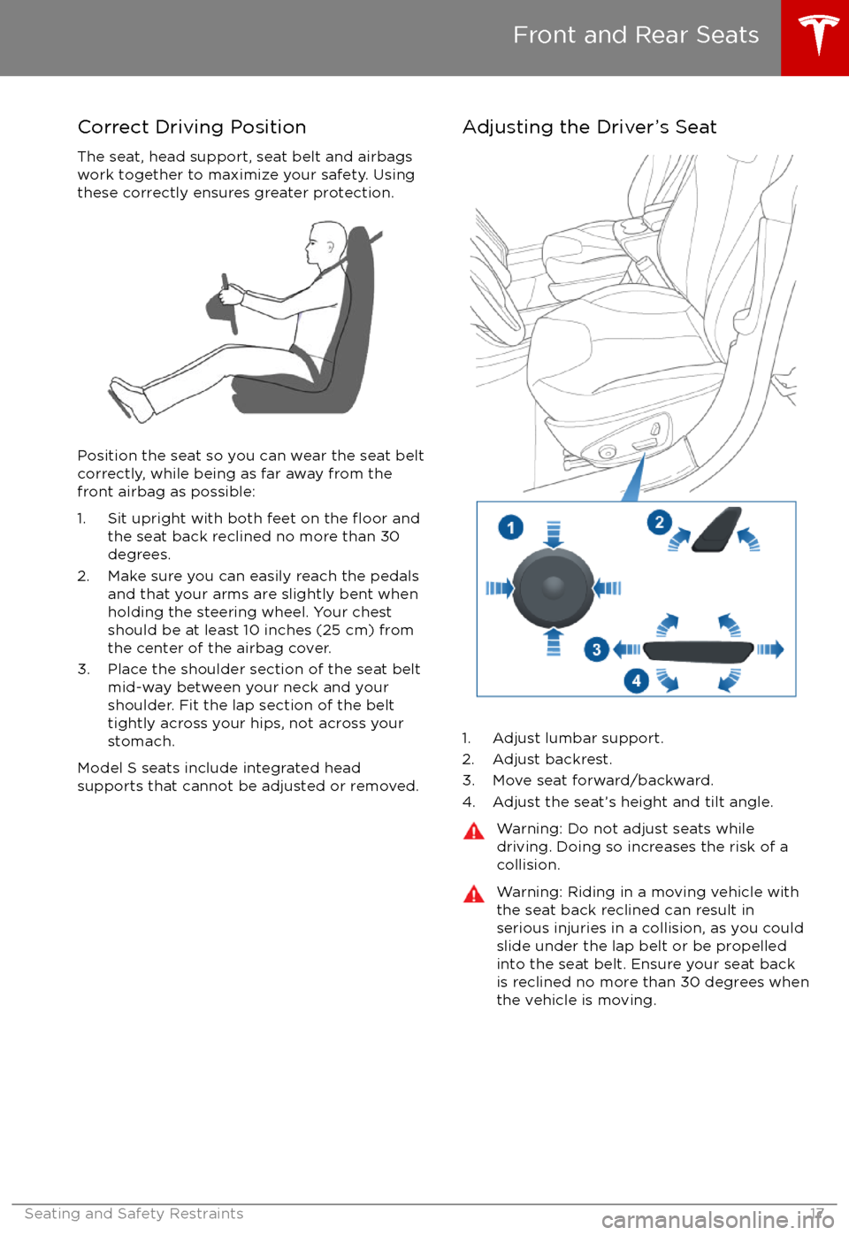 TESLA MODEL S 2017 User Guide Correct Driving PositionThe seat, head support, seat belt and airbagswork together to maximize your safety. Using
these correctly ensures greater protection.
Position the seat so you can wear the seat