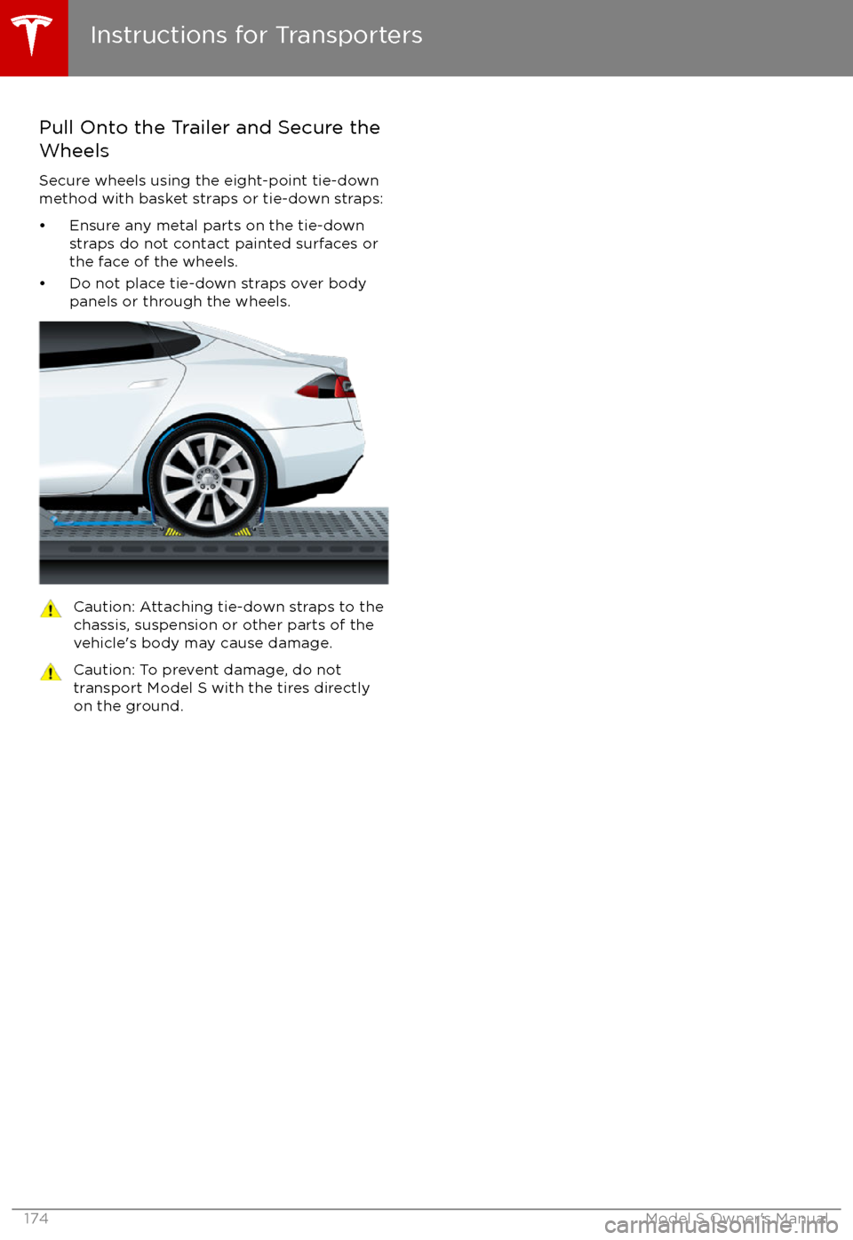 TESLA MODEL S 2017 Owners Guide Pull Onto the Trailer and Secure the
Wheels
Secure wheels using the eight-point tie-downmethod with basket straps or tie-down straps:
TESLA MODEL S 2017 Owners Guide Pull Onto the Trailer and Secure the
Wheels
Secure wheels using the eight-point tie-downmethod with basket straps or tie-down straps: