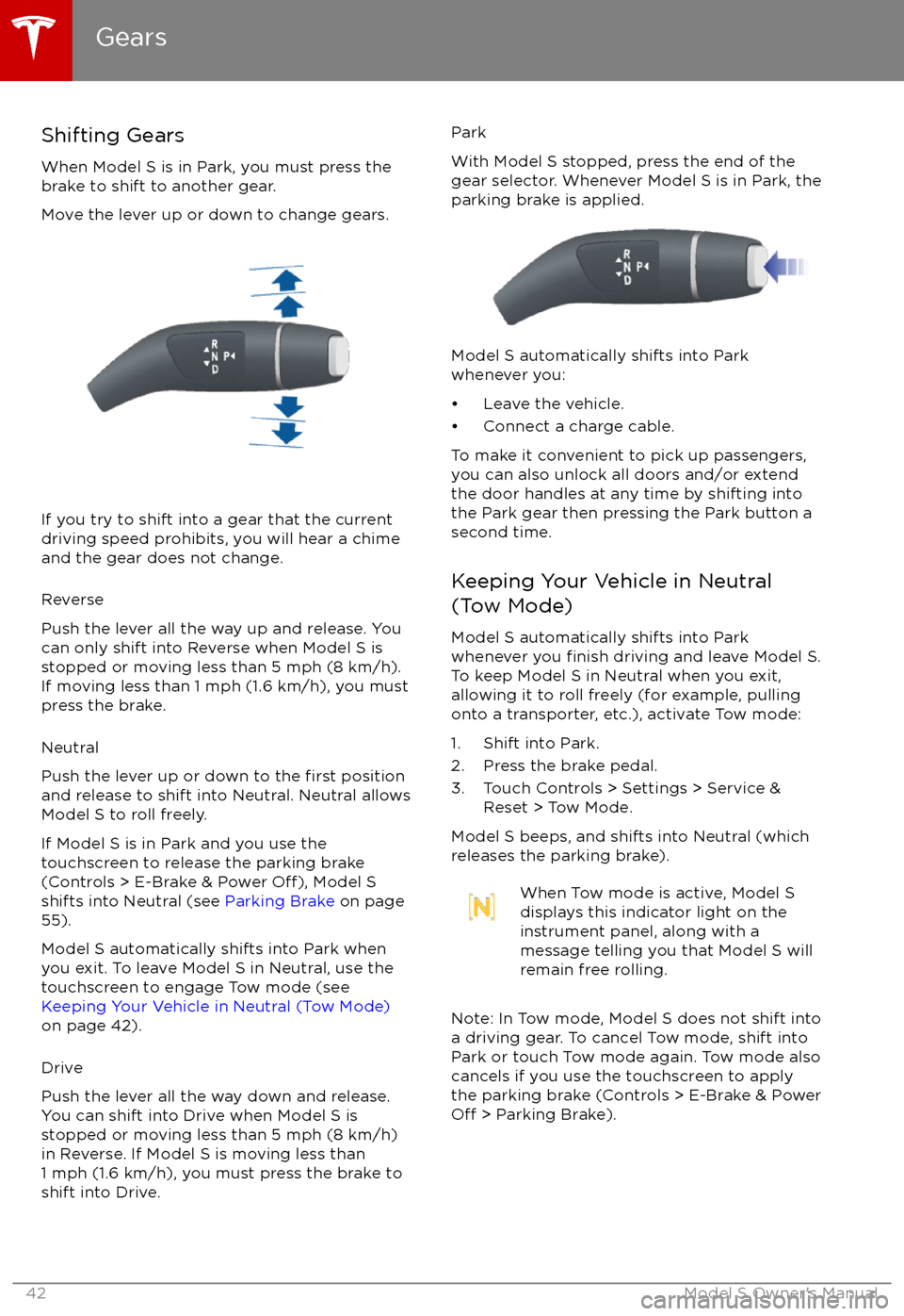 TESLA MODEL S 2017 Owners Manual Shifting GearsWhen Model S is in Park, you must press the
brake to shift to another gear.
Move the lever up or down to change gears.
If you try to shift into a gear that the current
driving speed proh TESLA MODEL S 2017 Owners Manual Shifting GearsWhen Model S is in Park, you must press the
brake to shift to another gear.
Move the lever up or down to change gears.
If you try to shift into a gear that the current
driving speed proh