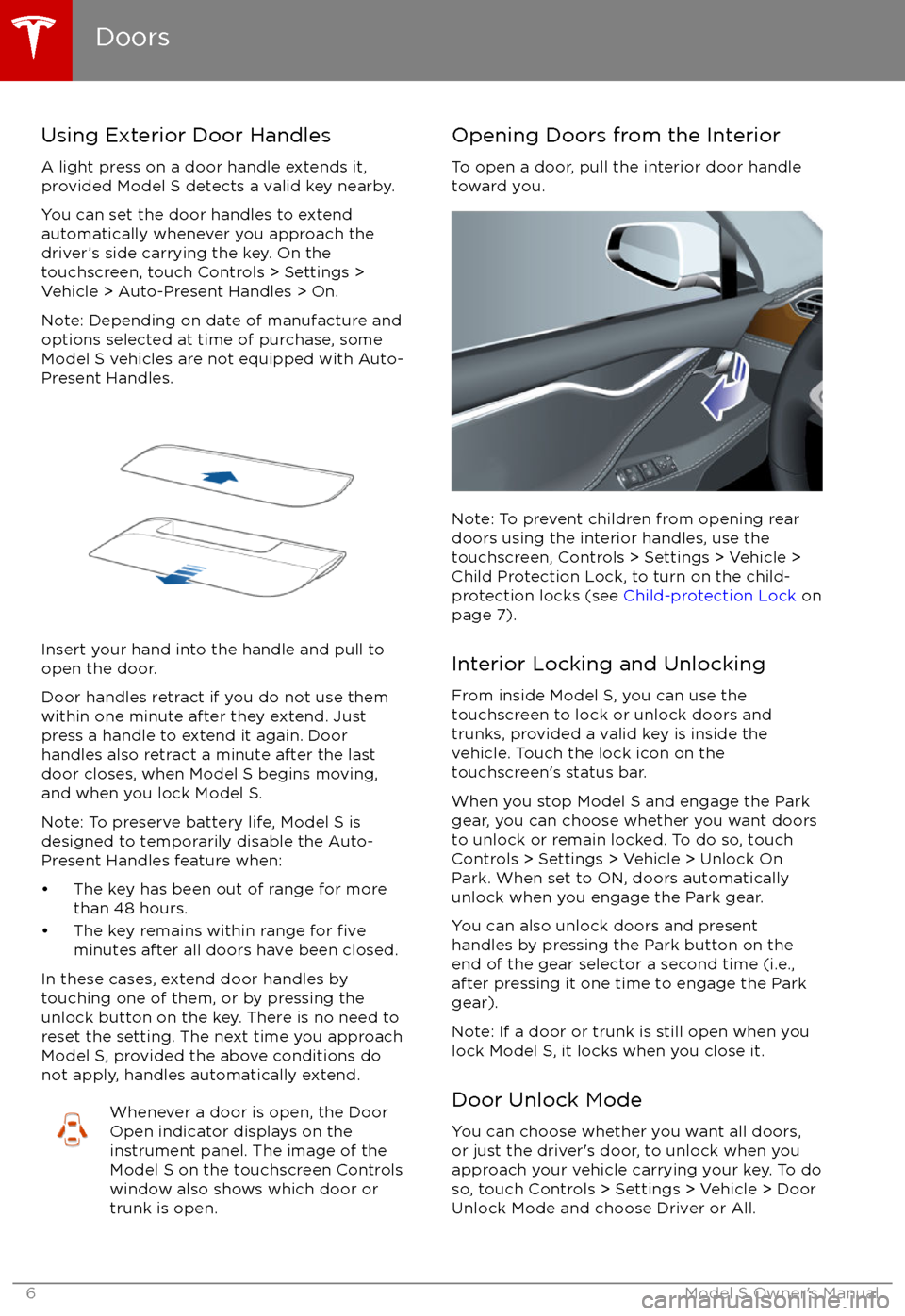 TESLA MODEL S 2017  Owners Manual Using Exterior Door HandlesA light press on a door handle extends it,
provided Model S detects a valid key nearby.
You can set the door handles to extend
automatically whenever you approach the
driver