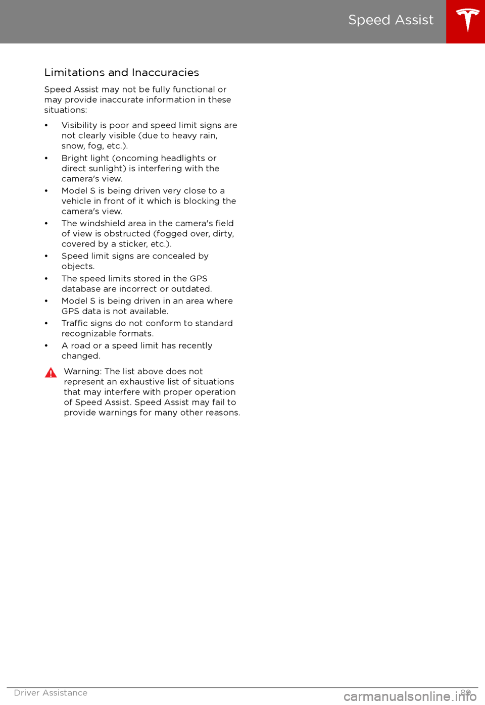 TESLA MODEL S 2017 Manual Online Limitations and Inaccuracies
Speed Assist may not be fully functional or
may provide inaccurate information in these
situations:
