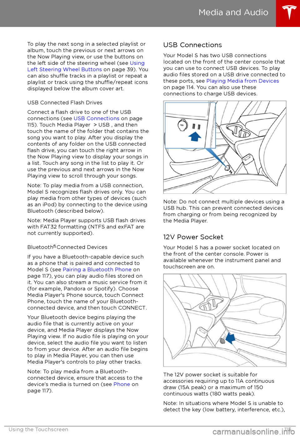 TESLA MODEL S 2017  Owners Manual (UK)  To play the next song in a selected playlist or
album, touch the previous or next arrows on
the Now Playing view, or use the buttons on
the left side of the steering wheel (see  Using
Left Steering Wh