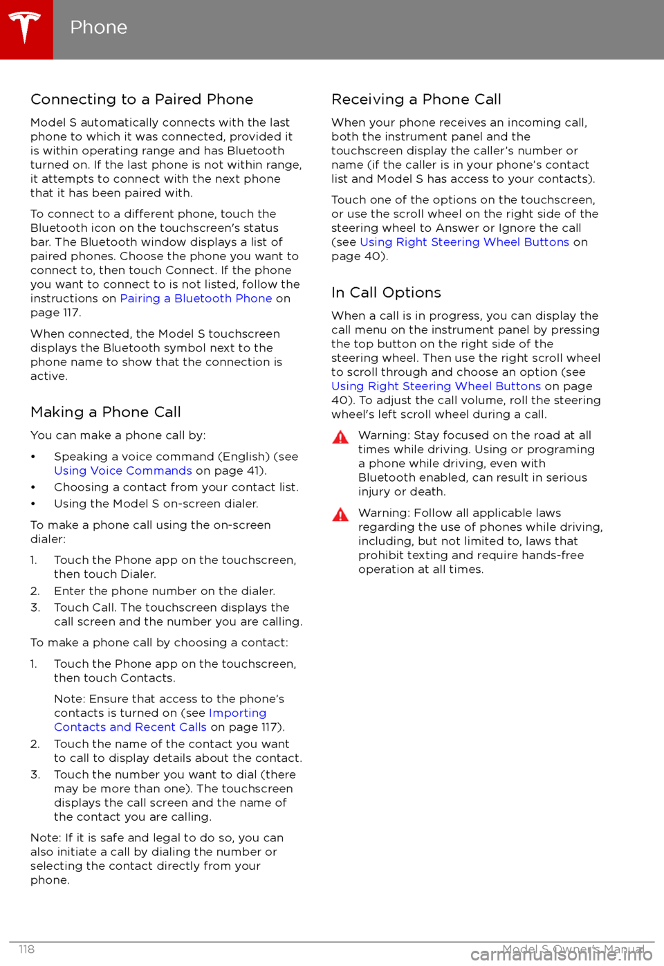TESLA MODEL S 2017  Owners Manual (UK)  Connecting to a Paired Phone
Model S automatically connects with the last
phone to which it was connected, provided it
is within operating range and has Bluetooth turned on. If the last phone is not w