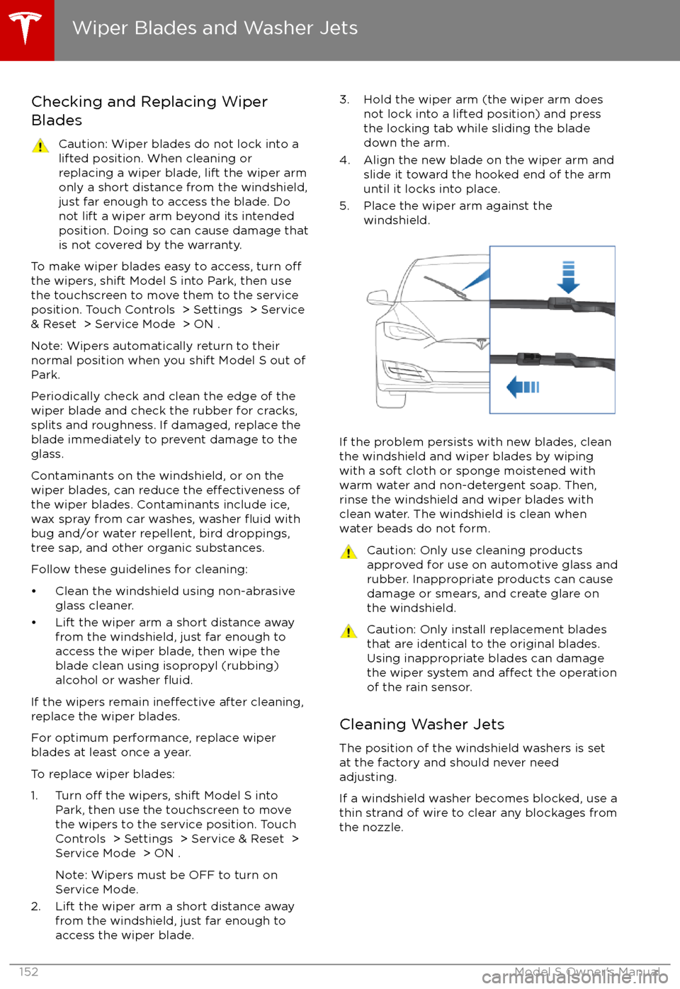 TESLA MODEL S 2017 Owners Manual (UK) Checking and Replacing Wiper
BladesCaution: Wiper blades do not lock into a lifted position. When cleaning or
replacing a wiper blade, lift the wiper arm
only a short distance from the windshield,
jus TESLA MODEL S 2017 Owners Manual (UK) Checking and Replacing Wiper
BladesCaution: Wiper blades do not lock into a lifted position. When cleaning or
replacing a wiper blade, lift the wiper arm
only a short distance from the windshield,
jus