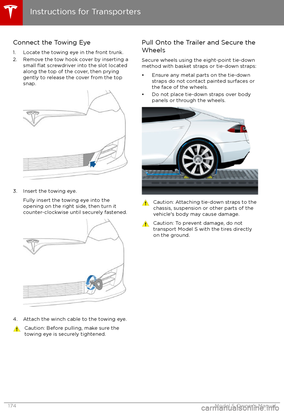 TESLA MODEL S 2017 Owners Manual (UK) Connect the Towing Eye1. Locate the towing eye in the front trunk.
2. Remove the tow hook cover by inserting a small
flat screwdriver into the slot located
along the top of the cover, then prying
gen TESLA MODEL S 2017 Owners Manual (UK) Connect the Towing Eye1. Locate the towing eye in the front trunk.
2. Remove the tow hook cover by inserting a small
flat screwdriver into the slot located
along the top of the cover, then prying
gen