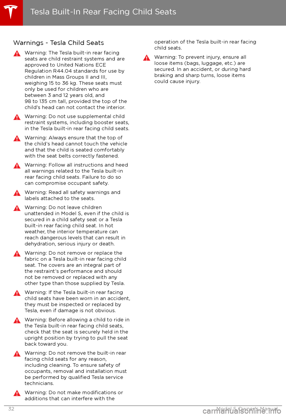 TESLA MODEL S 2017   (UK)  Owners Guide Warnings - Tesla Child SeatsWarning: The Tesla built-in rear facing
seats are child restraint systems and are
approved to United Nations ECE
Regulation R44.04 standards for use by
children in Mass Gro